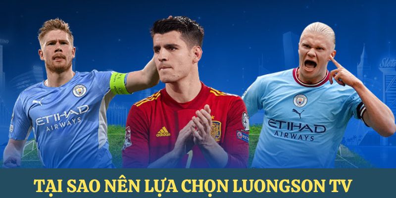 Giới thiệu luongson tv với những ưu điểm nổi bật hàng đầu