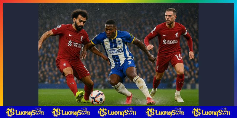 Bối cảnh trước trận Brighton vs Liverpool trên luongsontv